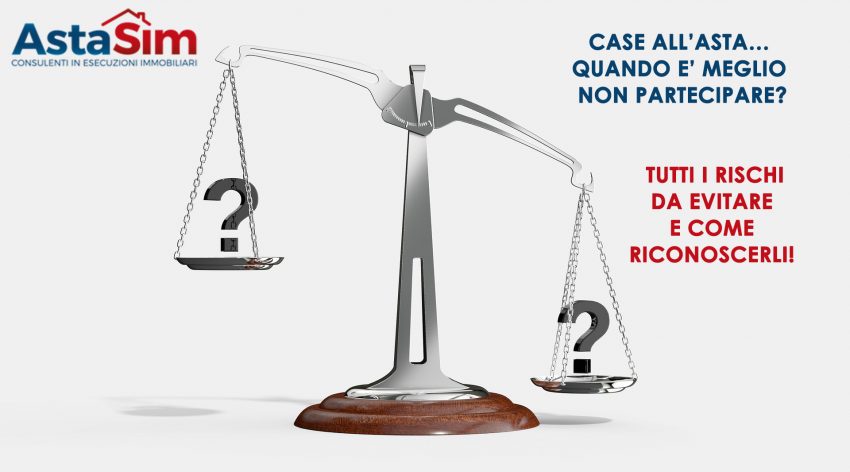 CASE ALL’ASTA… QUANDO E’ MEGLIO NON PARTECIPARE? TUTTI I RISCHI DA EVITARE E COME RICONOSCERLI!